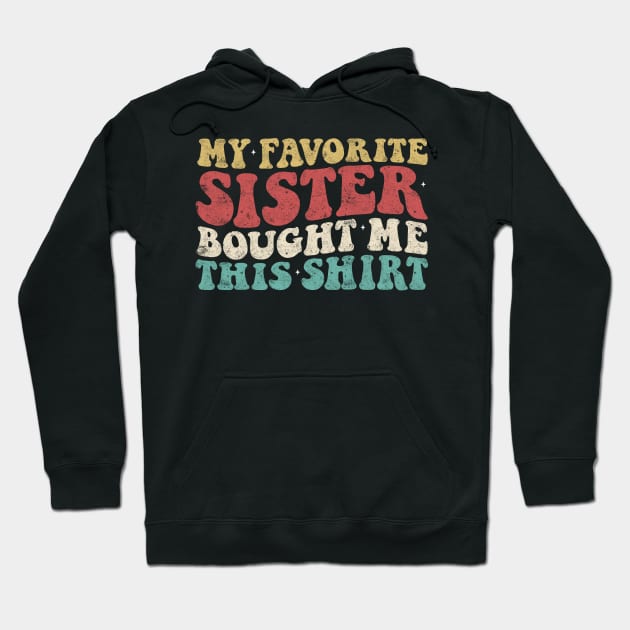 Big Sister Little Sister My Favorite Sister Bought Me This Hoodie by WordWeaveTees